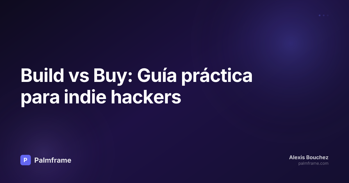 Build vs Buy: Guía práctica para indie hackers