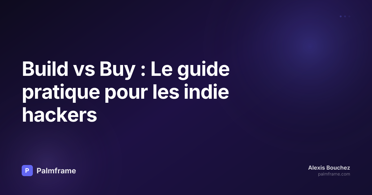 Build vs Buy : Le guide pratique pour les indie hackers