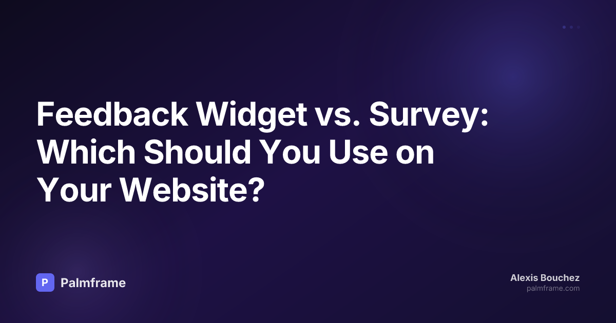 Feedback Widget vs. Survey: Which Should You Use on Your Website?