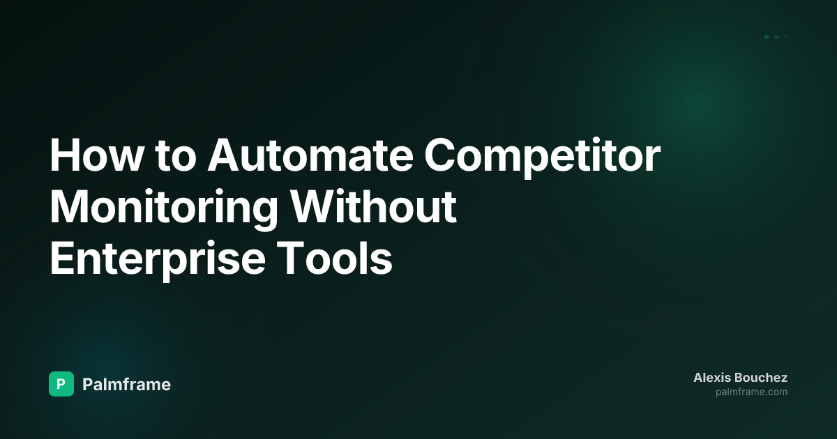 How to Automate Competitor Monitoring Without Enterprise Tools