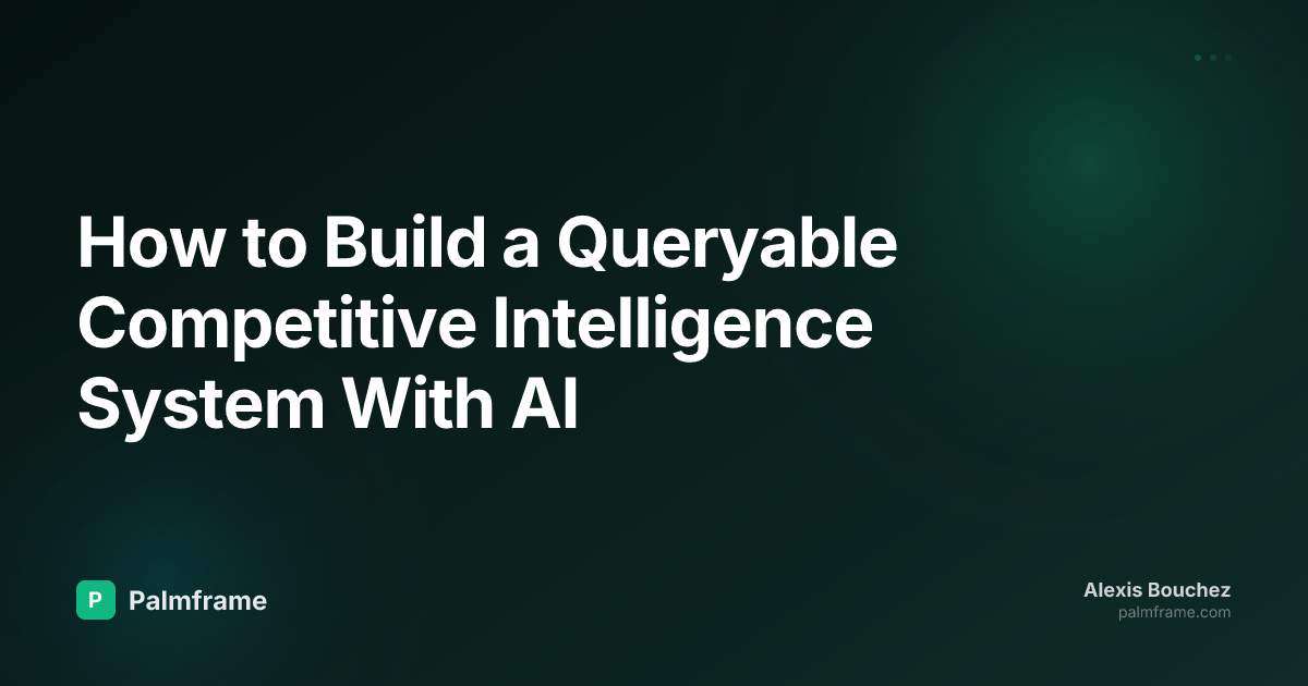 How to Build a Queryable Competitive Intelligence System With AI