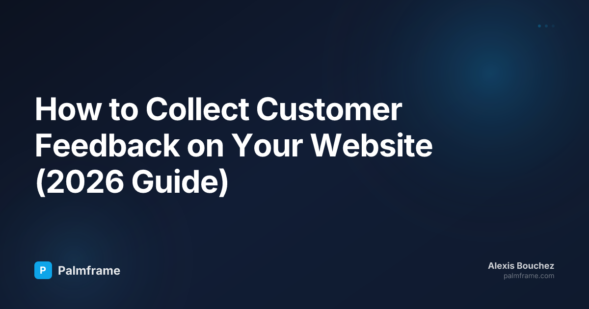 How to Collect Customer Feedback on Your Website (2026 Guide)