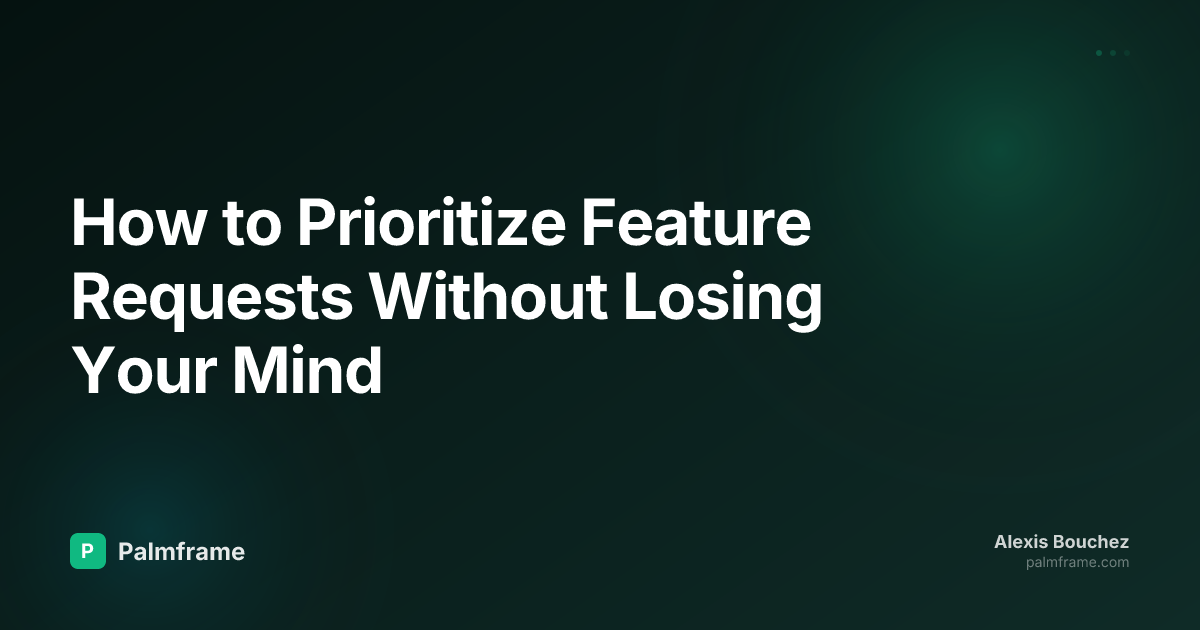 How to Prioritize Feature Requests Without Losing Your Mind