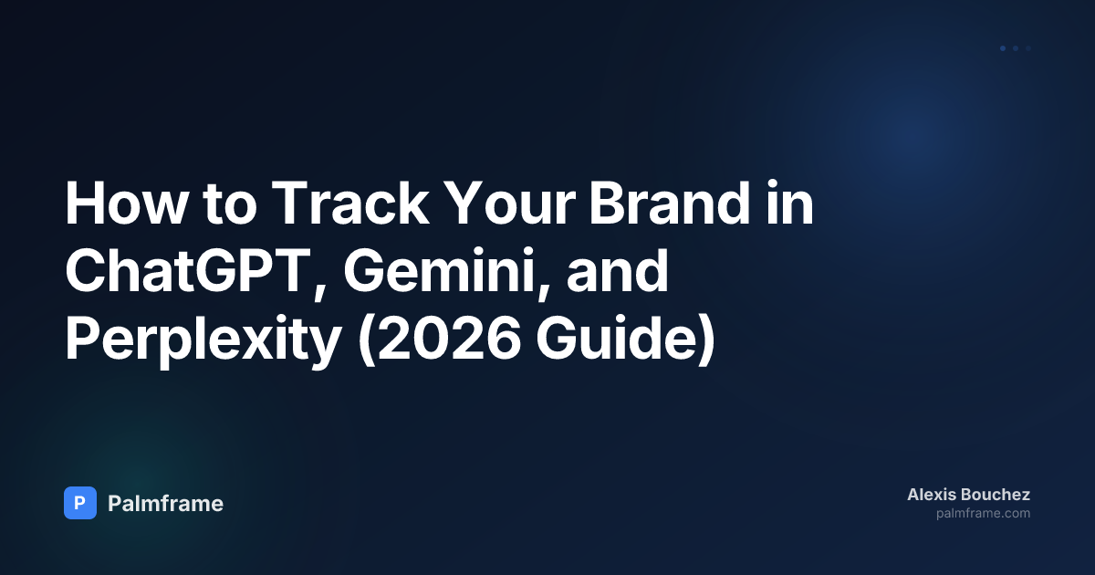 How to Track Your Brand in ChatGPT, Gemini, and Perplexity (2026 Guide)
