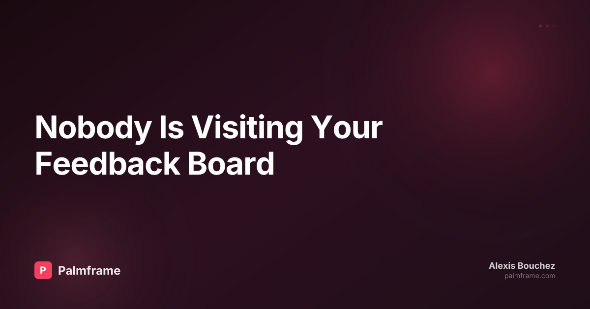 Nobody Is Visiting Your Feedback Board