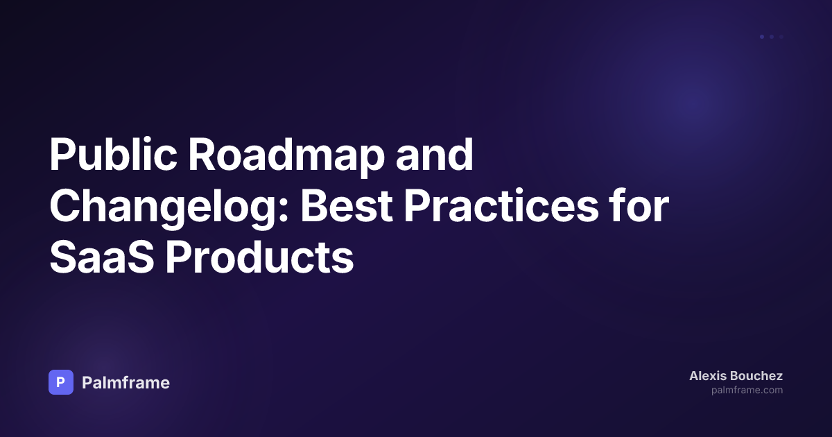 Public Roadmap and Changelog: Best Practices for SaaS Products