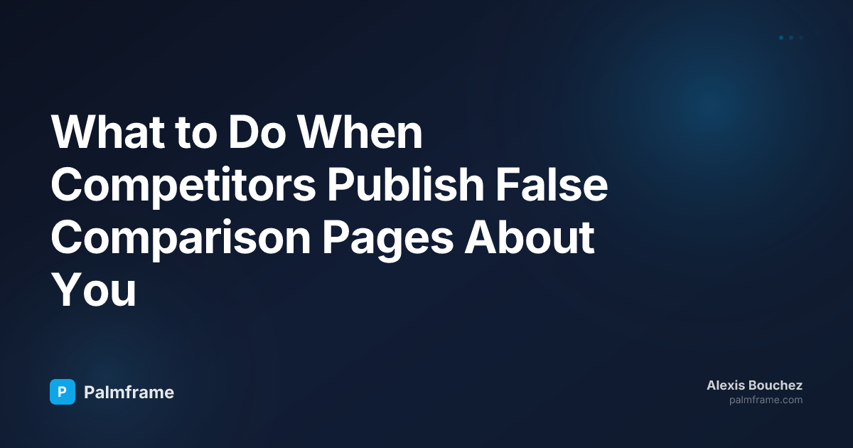 What to Do When Competitors Publish False Comparison Pages About You