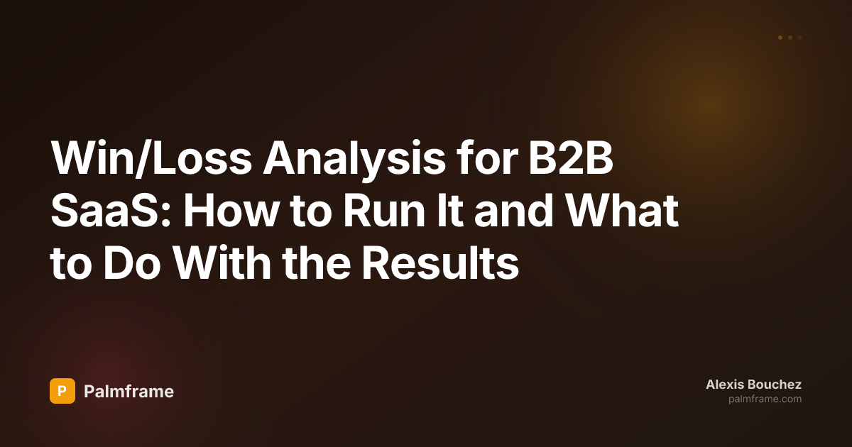Win/Loss Analysis for B2B SaaS: How to Run It and What to Do With the Results
